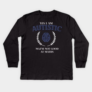 yes i'm autistic,no i'm bad at maths Kids Long Sleeve T-Shirt